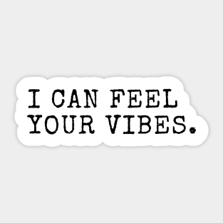 I can feel your vibes Sticker